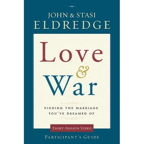The Love and War Participant's Guide: Finding the Marriage You've Dreamed of (Participant's Guide) - Paperback