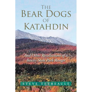 The Bear Dogs of Katahdin: And Other Recollections of a Baxter State Park Ranger - Paperback
