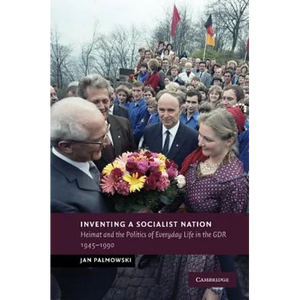 Inventing a Socialist Nation: Heimat and the Politics of Everyday Life in the Gdr, 1945 90 - Paperback