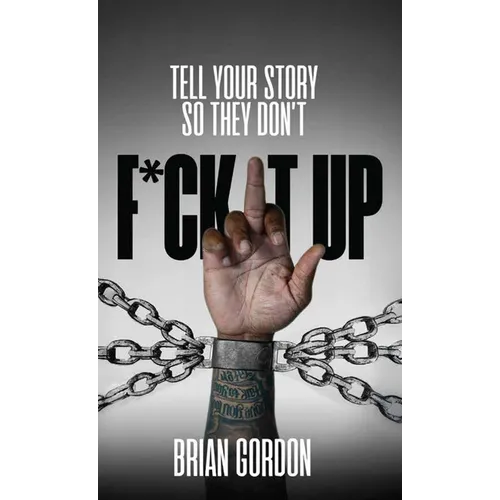 Tell Your Story So They Don't F*ck It Up - Hardcover