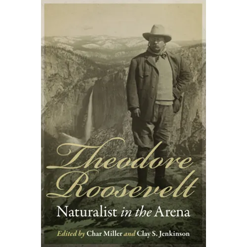Theodore Roosevelt: Naturalist in the Arena - Paperback