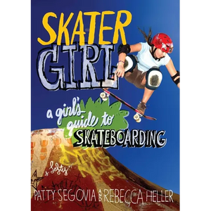 Skater Girl: A Girl's Guide to Skateboarding - Paperback