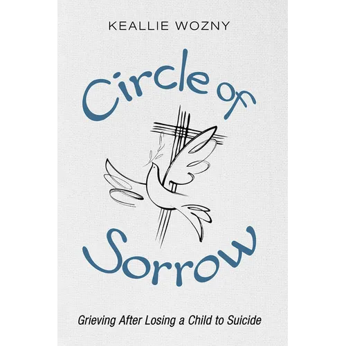 Circle of Sorrow: Grieving After Losing a Child to Suicide - Paperback