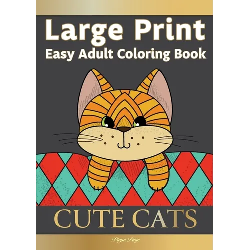 Large Print Easy Adult Coloring Book CUTE CATS: Simple, Relaxing, Adorable Cats & Playful Kittens. The Perfect Coloring Companion For Seniors, Beginne