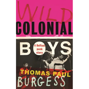 Wild Colonial Boys: A Belfast Punk Story - Paperback