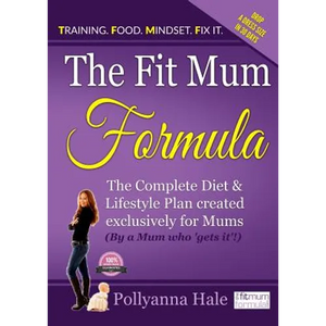 The Fit Mum Formula: The complete diet and lifestyle plan created exclusively for mums - Paperback