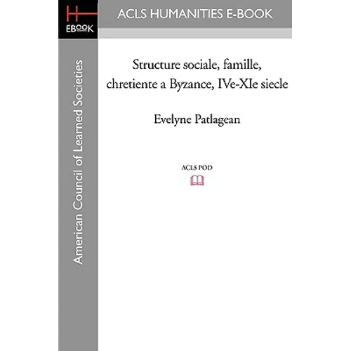 Structure Sociale, Famille, Chretiente a Byzance, IVe-XIe Siecle