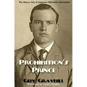 Prohibition's Prince: The Bizarre Life of America's Millionaire Moonshiner - Paperback