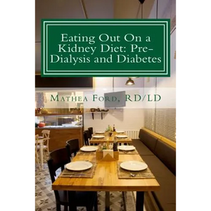 Eating Out On a Kidney Diet: Pre-dialysis and Diabetes: Ways To Enjoy Your Favorite Foods - Paperback