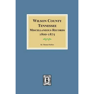 Wilson County, Tennessee Miscellaneous Records, 1800-1875. - Paperback