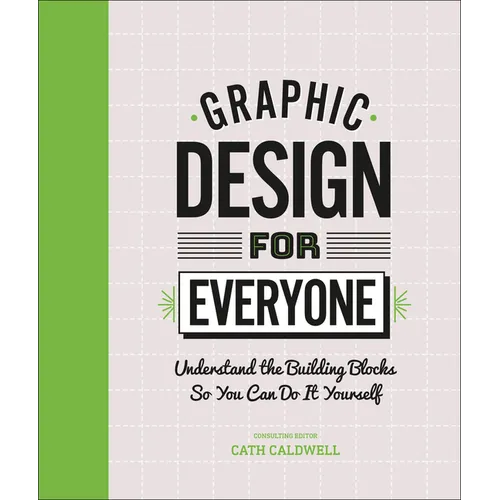 Graphic Design for Everyone: Understand the Building Blocks So You Can Do It Yourself - Hardcover