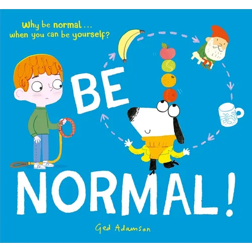 Be Normal!: Why Be Normal . . . When You Can Be Yourself? - Hardcover