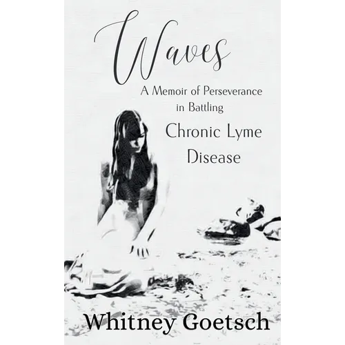 Waves: A Memoir of Perseverance in Battling Chronic Lyme Disease - Hardcover