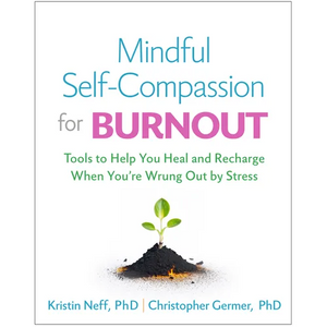 Mindful Self-Compassion for Burnout: Tools to Help You Heal and Recharge When You're Wrung Out by Stress - Hardcover
