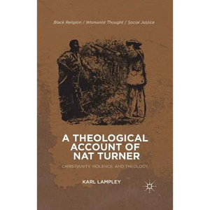 A Theological Account of Nat Turner: Christianity, Violence, and Theology - Paperback