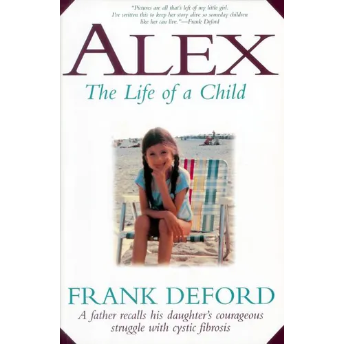 Alex-The Life of a Child: A Father Recalls His Daughter's Courageous Struggle with Cystic Fibrosis - Paperback