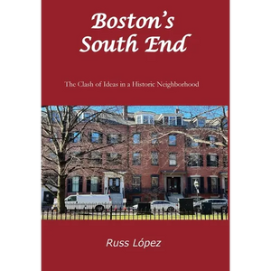 Boston's South End: The Clash of Ideas in a Historic Neighborhood - Hardcover