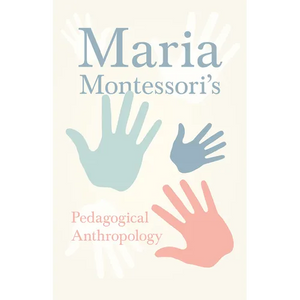Maria Montessori's Pedagogical Anthropology - Paperback