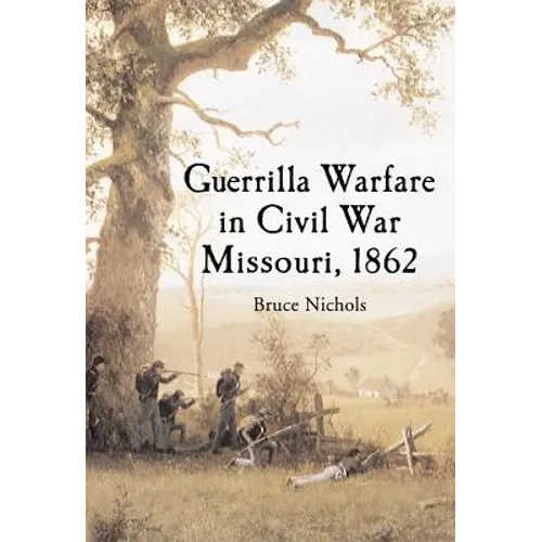 Guerrilla Warfare in Civil War Missouri, Volume I: 1862 - Paperback