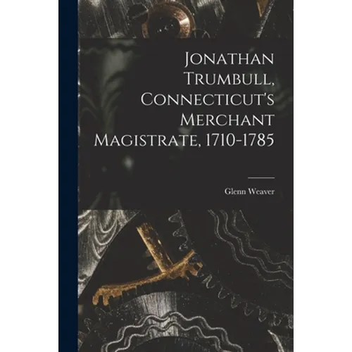 Jonathan Trumbull, Connecticut's Merchant Magistrate, 1710-1785 - Paperback