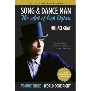 Song & Dance Man: The Art of Bob Dylan - Vol. 3 World Gone Right: Dylan's Work in the 1990s from Under The Red Sky through Time Out Of Mind - Paperback