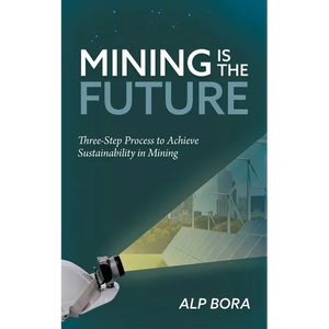 Mining is the Future: Three-Step Process to Achieve Sustainability in Mining - Paperback