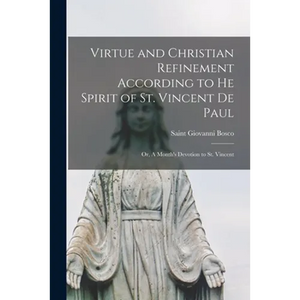 Virtue and Christian Refinement According to He Spirit of St. Vincent De Paul: or, A Month's Devotion to St. Vincent - Paperback