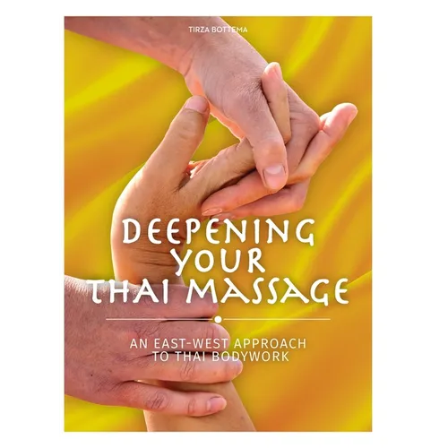 Deepening Your Thai Massage: An East West Approach to Thai Bodywork - Hardcover