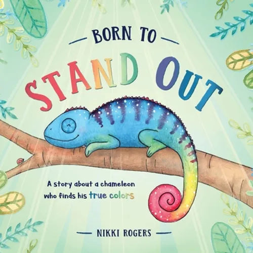 Born To Stand Out: A story about a chameleon who finds his true colors - Paperback