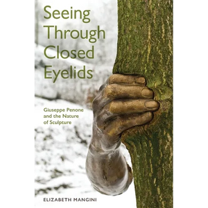 Seeing Through Closed Eyelids: Giuseppe Penone and the Nature of Sculpture - Paperback