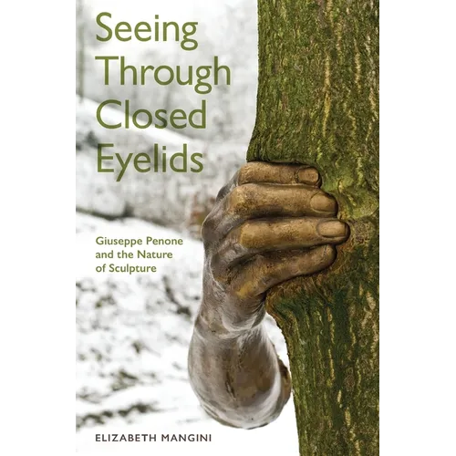 Seeing Through Closed Eyelids: Giuseppe Penone and the Nature of Sculpture - Paperback