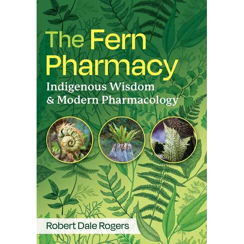 The Fern Pharmacy: Indigenous Wisdom and Modern Pharmacology - Paperback