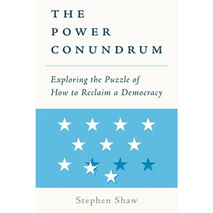 The Power Conundrum: Exploring the Puzzle of How to Reclaim a Democracy - Paperback