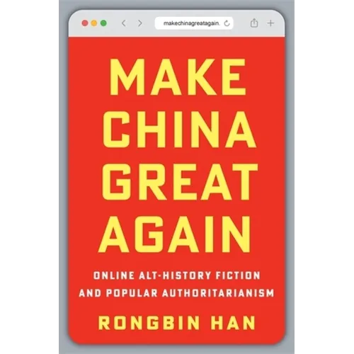 Make China Great Again: Online Alt-History Fiction and Popular Authoritarianism - Paperback