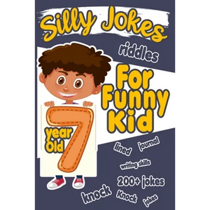 Silly Jokes For 7 Year Old Funny Kid: 200+ Hilarious jokes, Riddles and knock knock jokes to improve reading skills and writing skills ( Silly jokes f - Paperback