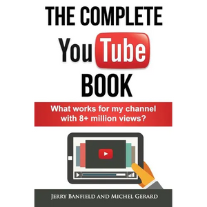 The Complete YouTube Book: What Works for My Channel with 8+ Million Views? - Paperback
