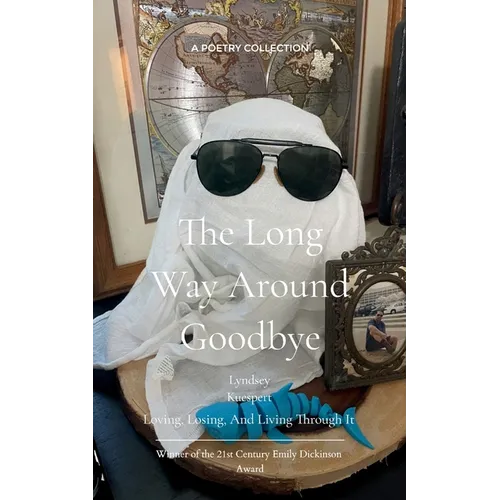 The Long Way Around Goodbye Loving, Losing, And Living Through It - Paperback