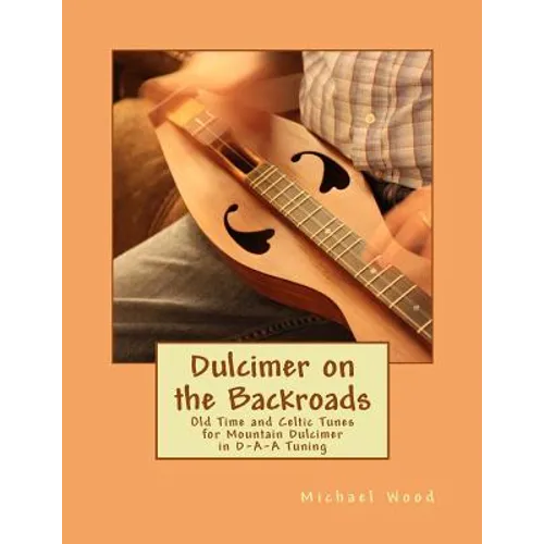 Dulcimer on the Backroads: Old Time and Celtic Tunes for Mountain Dulcimer in D-A-A Tuning - Paperback