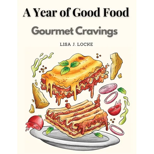 A Year of Good Food: Gourmet Cravings - Paperback