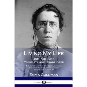 Living My Life: Both Volumes, Complete and Unabridged; The Autobiography of a Social Activist, Women's Rights Campaigner and Political Philosopher - Paperback