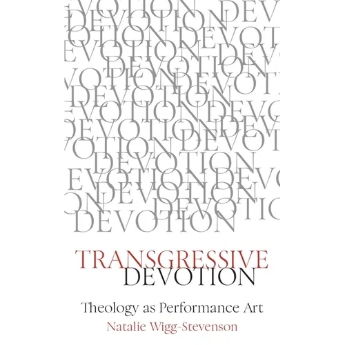 Transgressive Devotion: Theology as Performance Art - Paperback