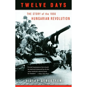 Twelve Days: The Story of the 1956 Hungarian Revolution - Paperback