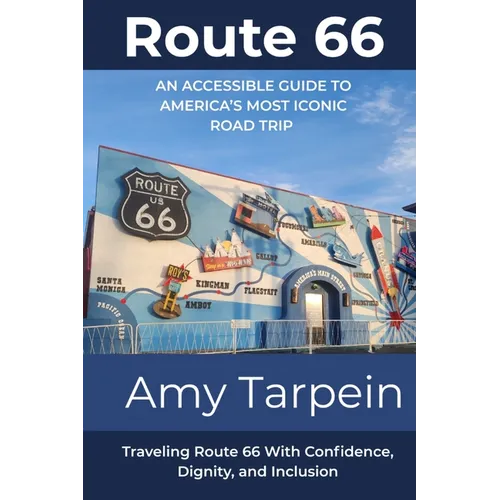 Route 66 An Accessible Guide to America's Most Iconic Road Trip: Traveling Route 66 With Confidence, Dignity, and Inclusion - Paperback