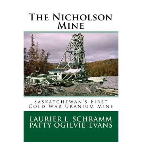 The Nicholson Mine: Saskatchewan's First Cold War Uranium Mine - Paperback