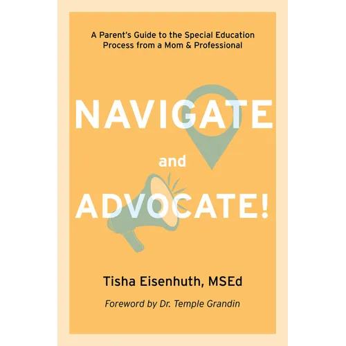 Navigate and Advocate: A Parent's Guide to the Special Education Process from a Mom and a Professional - Paperback