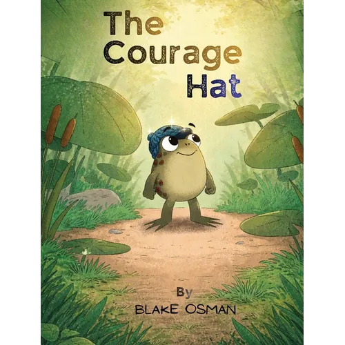 The Courage Hat: A Children's Book About Bravery, Confidence, and Believing in Yourself - Hardcover