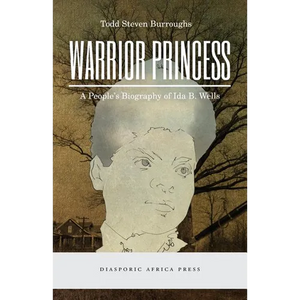 Warrior Princess: A People's Biography of Ida B. Wells - Paperback