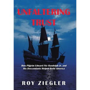 Unfaltering Trust: How Pilgrim Edward Fitz Randolph Jr. and His Descendants Helped Build America - Hardcover