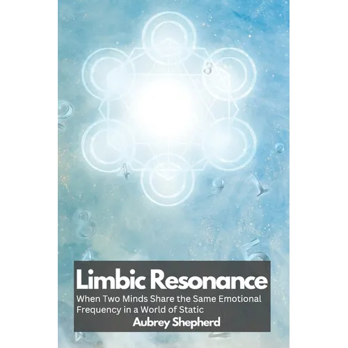 Limbic Resonance: When Two Minds Share the Same Emotional Frequency in a World of Static - Paperback