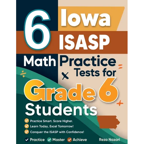 6 Iowa ISASP Math Practice Tests for Grade 6 Students: A Complete Guide to Building Math Mastery and Excelling on the Iowa ISASP Test - Paperback